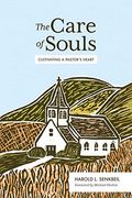 The Care Of Souls: Cultivating A Pastor's Heart
