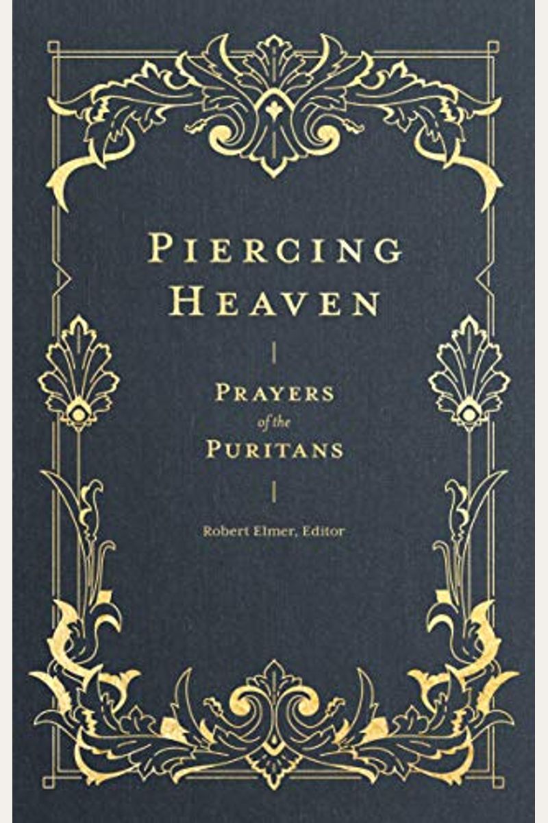 Piercing Heaven: Prayers Of The Puritans