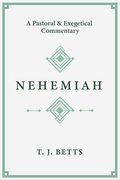 Nehemiah: A Pastoral And Exegetical Commentary