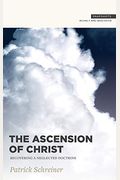 The Ascension Of Christ: Recovering A Neglected Doctrine