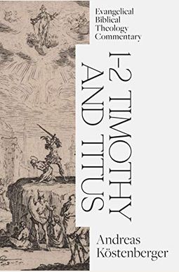 1-2 Timothy And Titus: Evangelical Biblical Theology Commentary 1-2 Timothy And Titus: Evangelical Biblical Theology Commentary