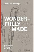 Wonderfully Made: A Protestant Theology Of The Body