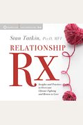 Relationship Rx: Insights And Practices To Overcome Chronic Fighting And Return To Love