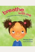 Breathe With Me: Using Breath To Feel Strong, Calm, And Happy