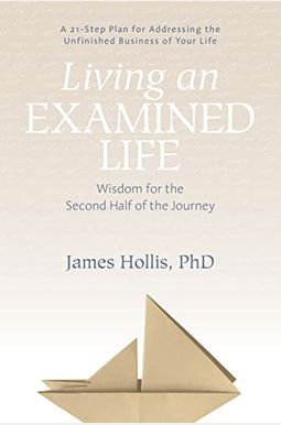 Living An Examined Life: Wisdom For The Second Half Of The Journey Living An Examined Life: Wisdom For The Second Half Of The Journey