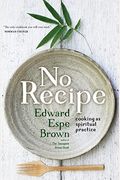 No Recipe: Cooking As Spiritual Practice