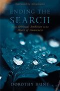 Ending The Search: From Spiritual Ambition To The Heart Of Awareness