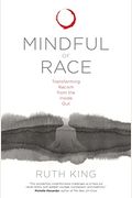 Mindful Of Race: Transforming Racism From The Inside Out