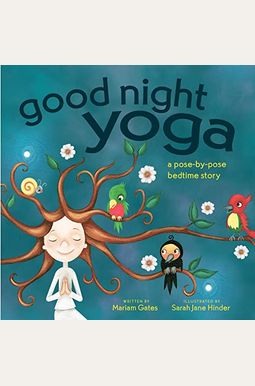 Good Night Yoga: A Pose-By-Pose Bedtime Story Good Night Yoga: A Pose-By-Pose Bedtime Story