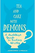 Tea And Cake With Demons: A Buddhist Guide To Feeling Worthy