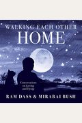 Walking Each Other Home: Conversations On Loving And Dying