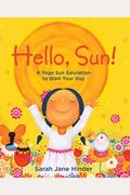 Hello, Sun!: A Yoga Sun Salutation To Start Your Day