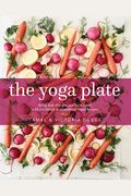 The Yoga Plate: Bring Your Practice Into The Kitchen With 108 Simple & Nourishing Vegan Recipes