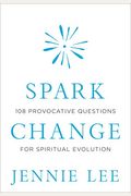 Spark Change: 108 Provocative Questions For Spiritual Evolution