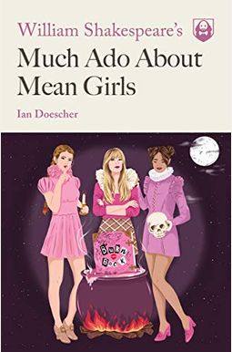 William Shakespeare's Much Ado About Mean Girls William Shakespeare's Much Ado About Mean Girls