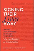 Signing Their Lives Away: The Fame And Misfortune Of The Men Who Signed The Declaration Of Independence