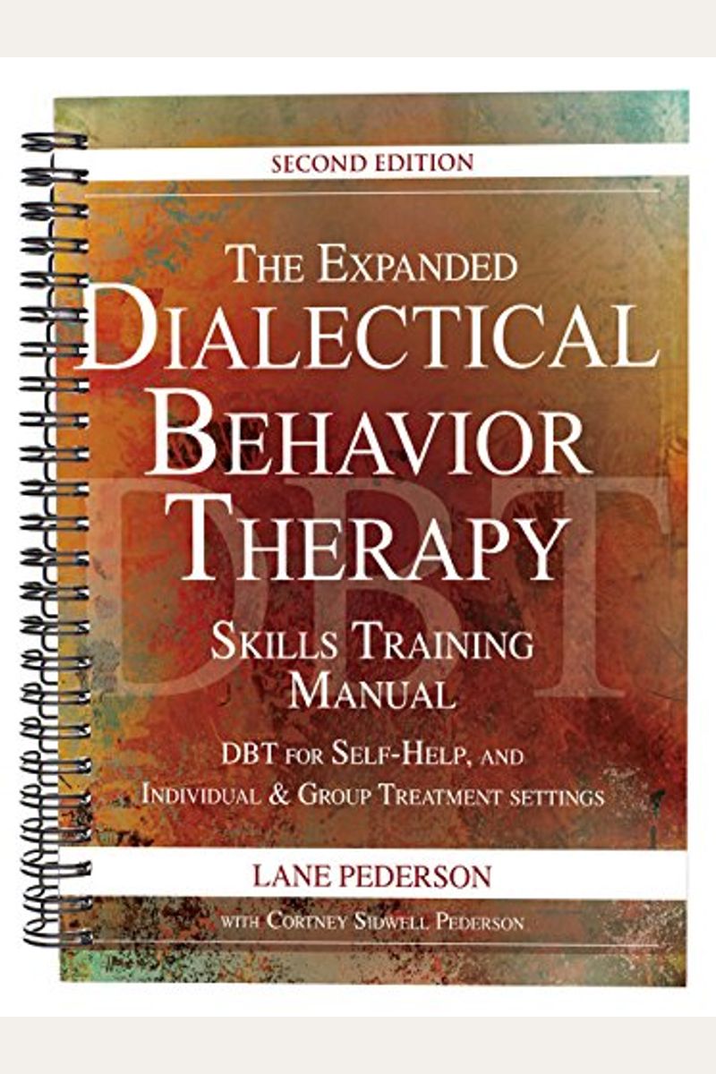 The Expanded Dialectical Behavior Therapy Skills Training Manual, 2nd Edition: Dbt for Self-Help and Individual & Group Treatment Settings