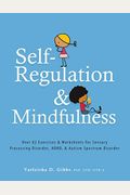 Self-Regulation And Mindfulness: Over 82 Exercises & Worksheets For Sensory Processing Disorder, Adhd, & Autism Spectrum Disorder