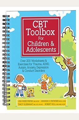 Cbt Toolbox For Children And Adolescents: Over 220 Worksheets & Exercises For Trauma, Adhd, Autism, Anxiety, Depression & Conduct Disorders Cbt Toolbox For Children And Adolescents: Over 220 Worksheets & Exercises For Trauma, Adhd, Autism, Anxiety, Depression & Conduct Disorders