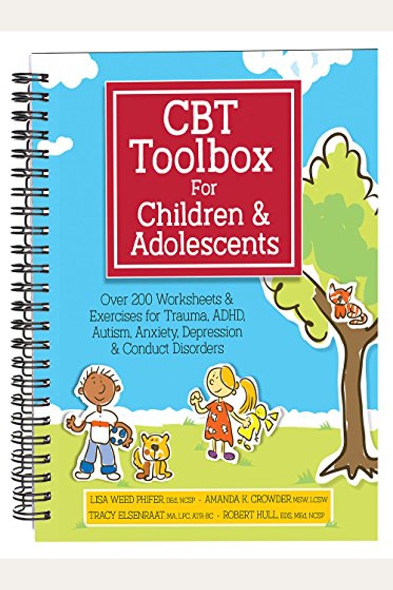 Cbt Toolbox For Children And Adolescents: Over 220 Worksheets & Exercises For Trauma, Adhd, Autism, Anxiety, Depression & Conduct Disorders