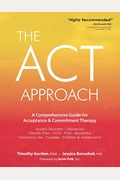 Act Approach: A Comprehensive Guide For Acceptance And Commitment Therapy