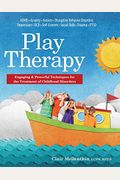 Play Therapy: Engaging & Powerful Techniques For The Treatment Of Childhood Disorders