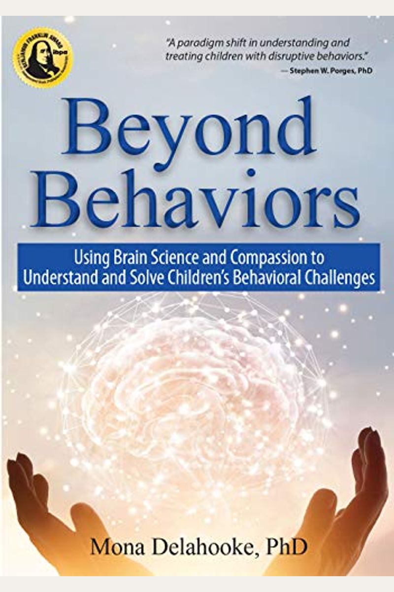 Beyond Behaviors: Using Brain Science And Compassion To Understand And Solve Children's Behavioral Challenges