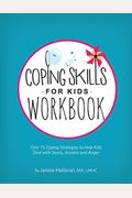 Coping Skills For Kids Workbook: Over 75 Coping Strategies To Help Kids Deal With Stress, Anxiety And Anger