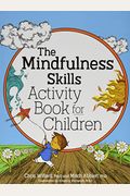 The Mindfulness Skills Activity Book for Children