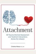Attachment: 60 Trauma-Informed Assessment And Treatment Interventions Across The Lifespan