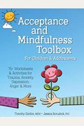 Acceptance And Mindfulness Toolbox Fro Children And Adolescents: 75+ Worksheets & Activities For Trauma, Anxiety, Depression, Anger & More