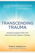 Transcending Trauma: Healing Complex Ptsd With Internal Family Systems
