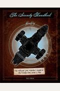 The Serenity Handbook: The Official Crew Member's Guide To The Firefly-Class Series 3 Ship