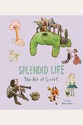 Splendid Life: The Art Of Scott C.