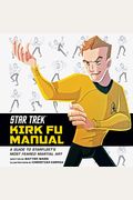 Star Trek: Kirk Fu Manual: A Guide To Starfleet's Most Feared Martial Art
