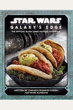 Star Wars: Galaxy's Edge: The Official Black Spire Outpost Cookbook Star Wars: Galaxy's Edge: The Official Black Spire Outpost Cookbook