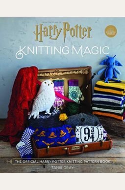 Harry Potter: Knitting Magic: The Official Harry Potter Knitting Pattern Book Harry Potter: Knitting Magic: The Official Harry Potter Knitting Pattern Book