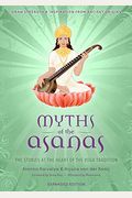 Myths Of The Asanas: The Stories At The Heart Of The Yoga Tradition