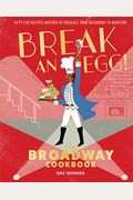 Break An Egg!: The Broadway Cookbook