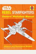 Star Wars: Rebel Starfighters: Owners' Workshop Manual