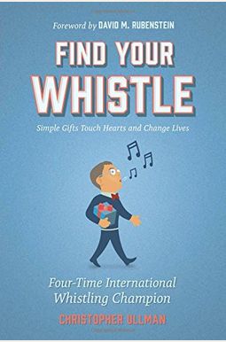 Find Your Whistle: Simple Gifts Touch Hearts and Change Lives