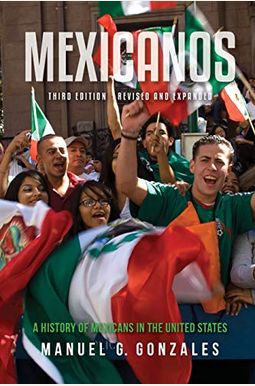 Mexicanos: A History Of Mexicans In The United States Mexicanos: A History Of Mexicans In The United States