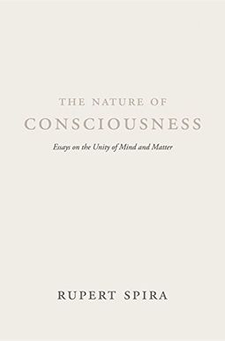 The Nature of Consciousness: Essays on the Unity of Mind and Matter The Nature of Consciousness: Essays on the Unity of Mind and Matter