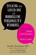 Talking To A Loved One With Borderline Personality Disorder: Communication Skills To Manage Intense Emotions, Set Boundaries, And Reduce Conflict