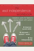 The Asd Independence Workbook: Transition Skills For Teens And Young Adults With Autism (An Instant Help Book For Teens)