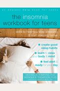The Insomnia Workbook For Teens: Skills To Help You Stop Stressing And Start Sleeping Better