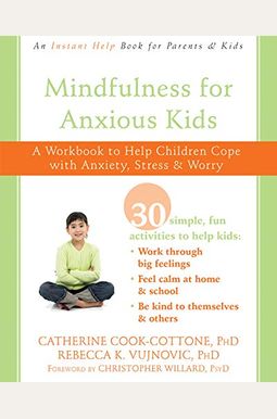 Mindfulness for Anxious Kids: A Workbook to Help Children Cope with Anxiety, Stress, and Worry Mindfulness for Anxious Kids: A Workbook to Help Children Cope with Anxiety, Stress, and Worry