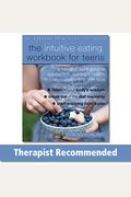 The Intuitive Eating Workbook For Teens: A Non-Diet, Body Positive Approach To Building A Healthy Relationship With Food