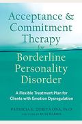 Acceptance And Commitment Therapy For Borderline Personality Disorder: A Flexible Treatment Plan For Clients With Emotion Dysregulation