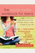 The Social Media Workbook for Teens: Skills to Help You Balance Screen Time, Manage Stress, and Take Charge of Your Life